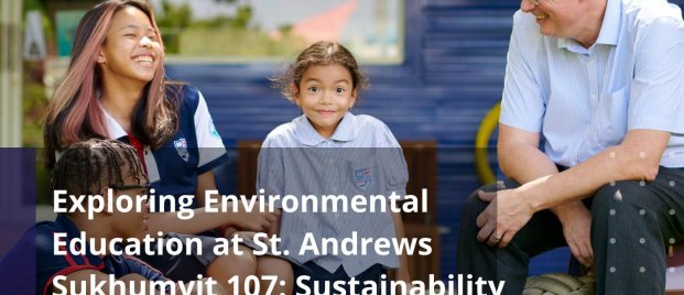 Exploring Environmental Education at St. Andrews Sukhumvit 107 Sustainability Initiatives and Learning